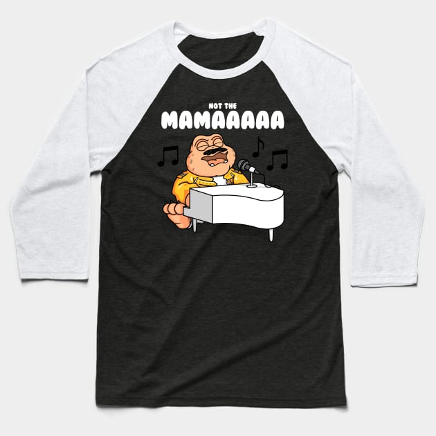 Not the mama! Oooh! Baseball T-Shirt by Raffiti